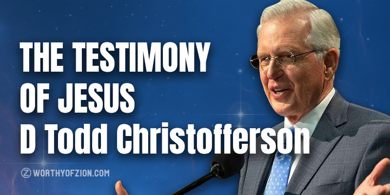 The Testimony of Jesus by D Todd Christofferson