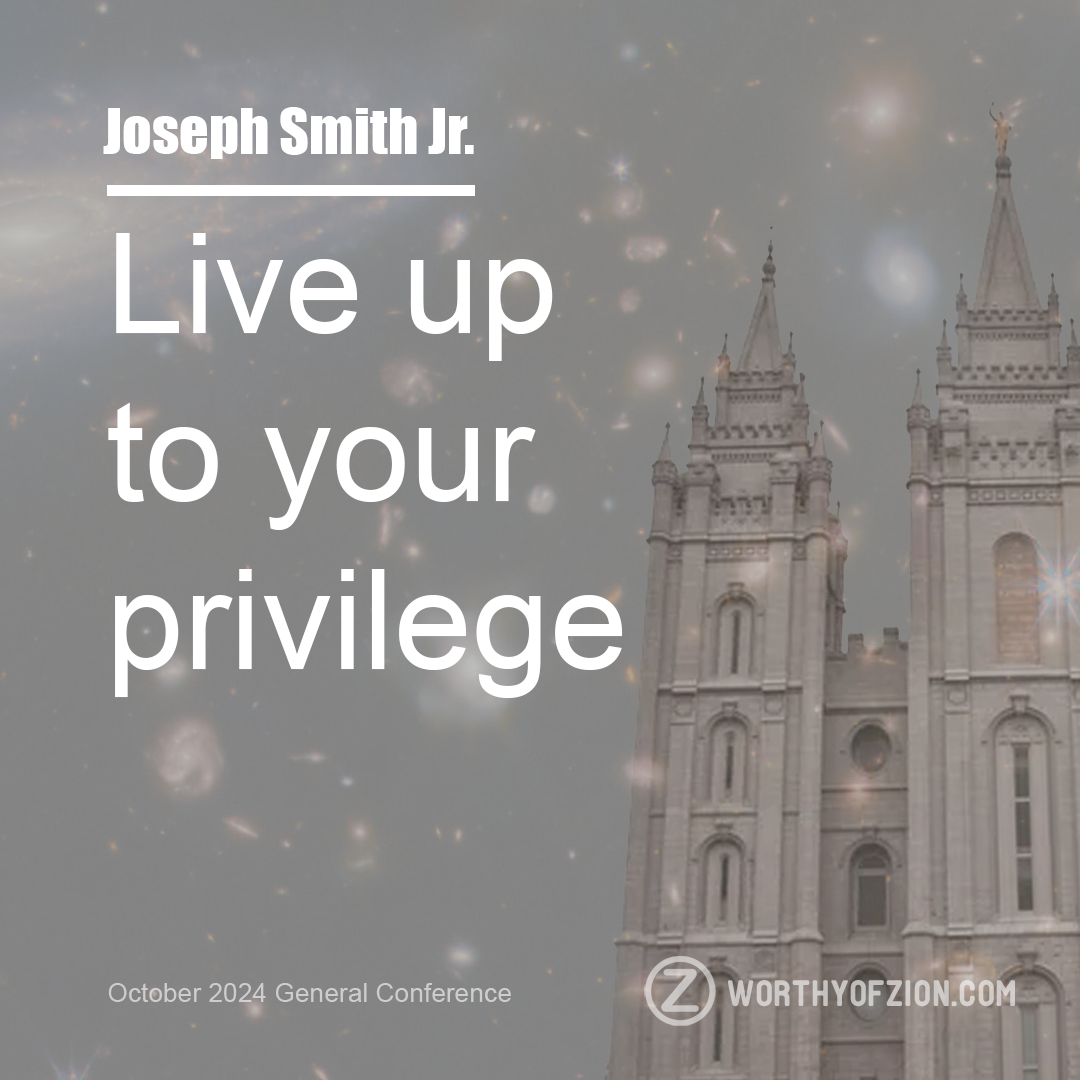 Joseph Smith – Live Up To Your Privilege