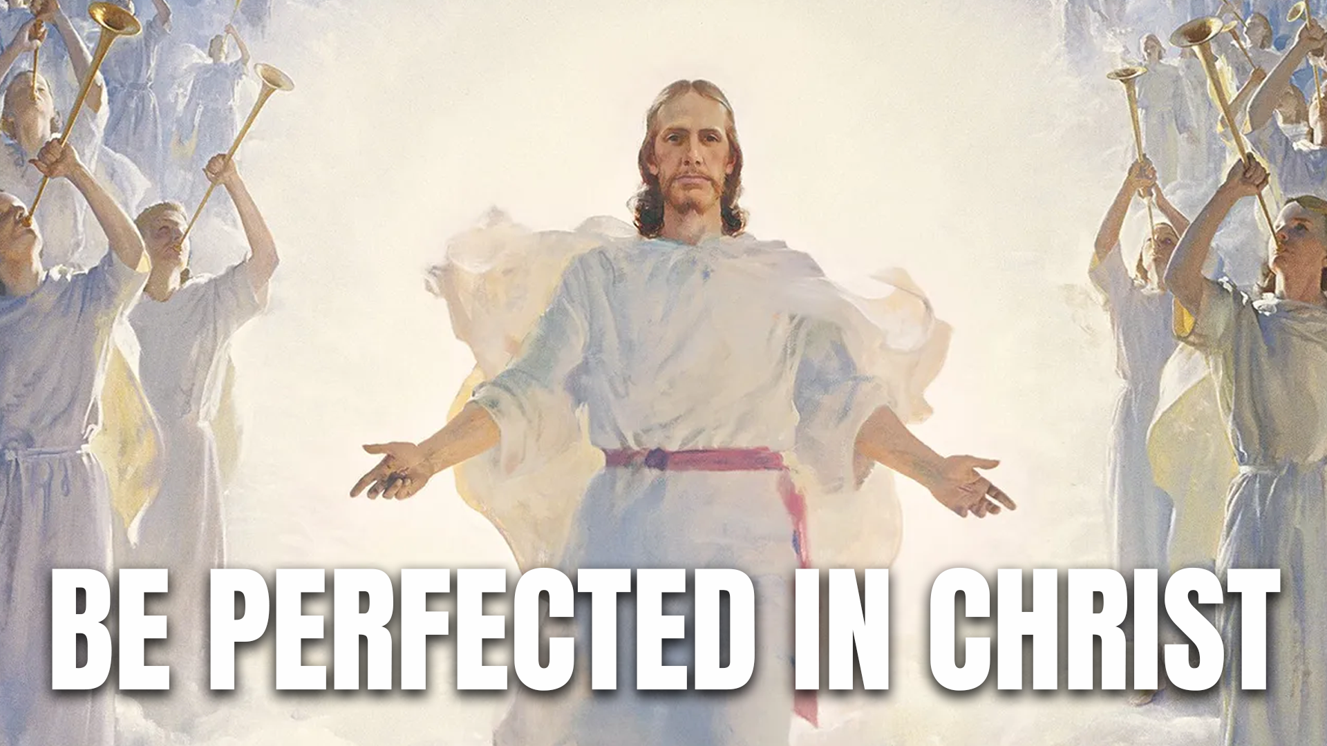 Be Perfected in Christ – Thoughts on the final words from Moroni